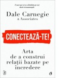 Conecteaza-te! Arta de a construi relatii bazate pe incredere - Dale Carnegie &amp;amp; Associates