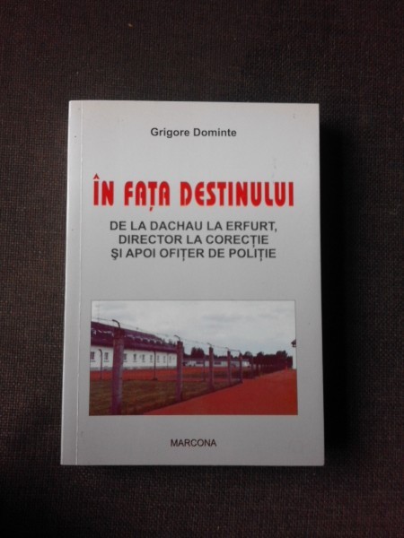 In fata destinului, de la Dachau la Erfurt, director la corectie si apoi ofiter de politie - Grigore Dominte