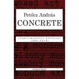 CONCRETE. Experiment&aacute;lis k&ouml;lt&eacute;szet 1980&ndash;2018 - Petőcz Andr&aacute;s