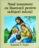 Cumpara ieftin Kenneth N. Taylor - Noul testament cu ilustratii pentru ochisori micuti
