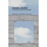J&aacute;t&eacute;kok a j&ouml;vő&eacute;rt - Szociodr&aacute;ma a jav&iacute;t&oacute;int&eacute;zetben - Horv&aacute;th Kata