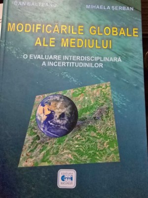 Modificarile globale ale mediului, o evaluare interdisciplinara a incertitudiniilor - Dan Balteanu, Mihaela Serban foto
