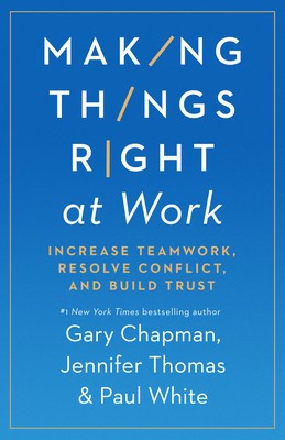Making Things Right at Work: Increase Teamwork, Resolve Conflict, and Build Trust foto