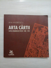 ARTA CARTII - Cartea romaneasca veche 1508-1700 - ANA ANDREESCU foto