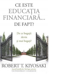 Ce este educatia financiara&amp;hellip; de fapt?-Robert T. Kiyosaki foto