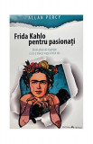 Frida Kahlo pentru pasionați - Paperback - Allan Percy - Herald