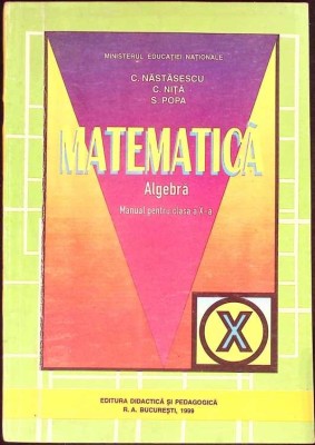 MATEMATICA ALGEBRA, MANUAL PENTRU CLASA A X-A-C. NASTASESCU, C. NITA, S. POPA-281943 foto