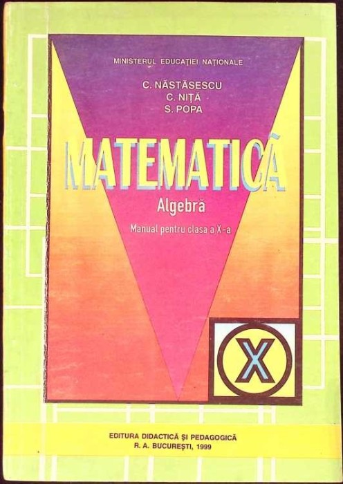 MATEMATICA ALGEBRA, MANUAL PENTRU CLASA A X-A-C. NASTASESCU, C. NITA, S. POPA-281943