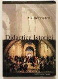 Didactica Istoriei, Calin Felezeu, Presa Universitara Clujeana, 2004, putin uzata, cu sublinieri,