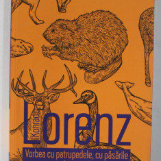 VORBEA CU PATRUPEDELE , CU PASARILE SI CU PESTII de KONRAD LORENZ , 2019