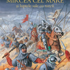 Mircea cel Mare şi luptele sale cu turcii - Paperback - Neagu Djuvara - Humanitas