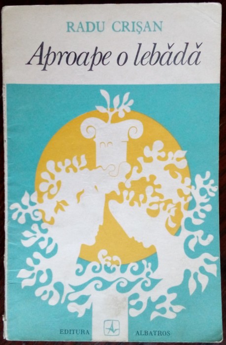 RADU CRISAN: APROAPE O LEBADA (VERSURI 1974/tiraj 500 ex/coperta DUMITRU VERDES)