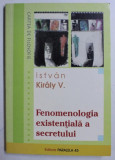 Fenomenologia existentiala a secretului/ Istvan Kiraly V.