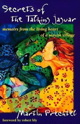 Secrets of the Talking Jaguar: Memoirs from the Living Heart of a Mayan Village foto