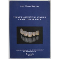 TEHNICI MODERNE DE ANALIZA A MASELOR CERAMICE de ANCA MONICA DOBRESCU , 2016 , DEDICATIE *