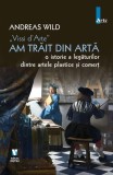 Cartea "Vissi d'Arte" de Andreas Wild - Am trăit din artă, Biografii Memorii, Tip coperta brosata
