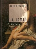 Cumpara ieftin Les Details Du Corps. La Jambe - Philippe Renaud