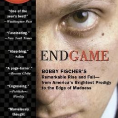 Endgame: Bobby Fischer's Remarkable Rise and Fall: From America's Brightest Prodigy to the Edge of Madness