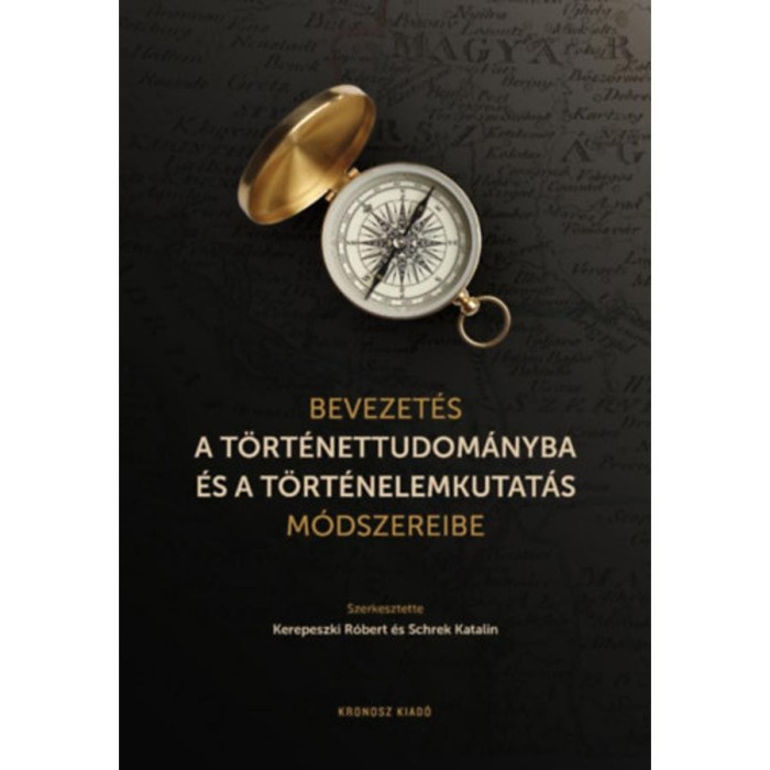 Bevezet&eacute;s a t&ouml;rt&eacute;nettudom&aacute;nyba &eacute;s a t&ouml;rt&eacute;nelemkutat&aacute;s m&oacute;dszereibe