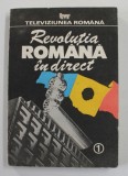 REVOLUTIA ROMANA IN DIRECT , VOLUMUL I , 1990