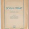 DESENUL TEHNIC , MANUAL UNIC PENTRU INVATAMANTUL TEHNIC , PARTEA II , 1950