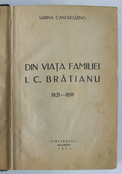 DIN VIATA FAMILIEI I.C. BRATIANU 1821-1891 - SABINA CANTACUZINO - BUC. 1933