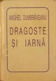 Dragoste si Iarna - Anghel Dumbraveanu - Editura Helicon, 1995 - Poezie cu dedicatie, stare buna