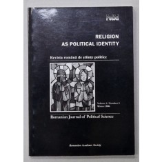 REVISTA ROMANA DE STIINTE POLITICE , VOLUME 6 : RELIGION AS POLITICAL IDENTITY , 2006