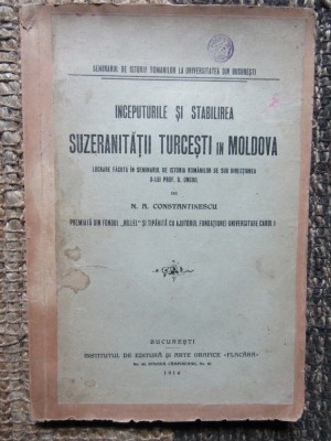 INCEPUTURILE SI STABILIREA SUZERANITATII TURCESTI IN MOLDOVA - CONSTANTINESCU foto