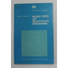 BAZELE FIZICE ALE RELATIVITATII EINSTEINIENE-NICOLAE BARBULESCU , 1975 * PREZINTA PETE