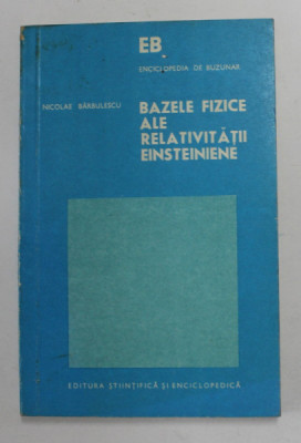 BAZELE FIZICE ALE RELATIVITATII EINSTEINIENE-NICOLAE BARBULESCU , 1975 * PREZINTA PETE foto