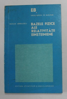 BAZELE FIZICE ALE RELATIVITATII EINSTEINIENE-NICOLAE BARBULESCU , 1975 foto