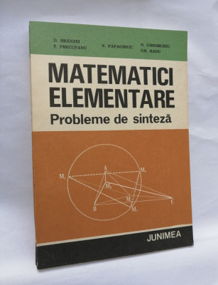 D. Branzei &amp;amp; colectiv - Matematici elementare (Probleme de sinteza) foto