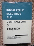 NSTALATIILE ELECTRICE ALE CENTRALELOR SI STATIILOR - VASILE NITU , CAROL NEGREANU , DINU VOINEA