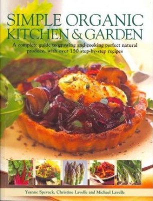 SIMPLE ORGANIC KITCHEN &amp;amp; GARDEN - YSANNE SPEVACK (CARTE IN LIMBA ENGLEZA) foto