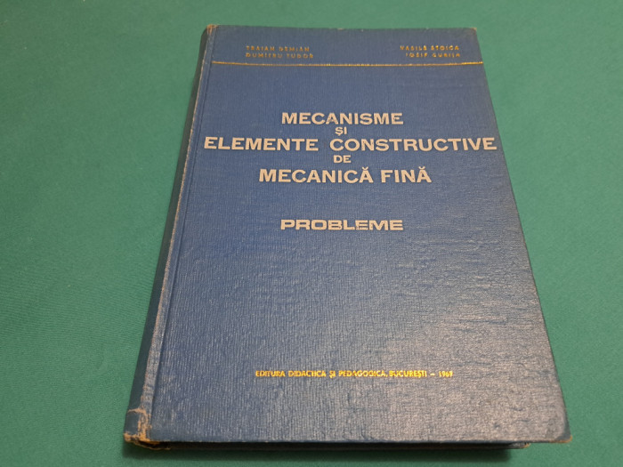 MECANISME ȘI ELEMENTE CONSTRUCTIVE DE MECANICĂ FINĂ *PROBLEME / TRAIAN V. DEMIAN