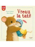 Cumpara ieftin Vreau la tati!/Tracey Corderoy, Alison Edgson