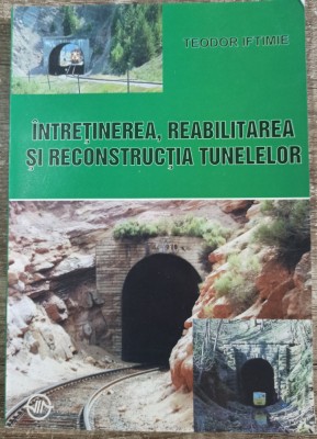 Intretinerea, reabilitarea si reconstructia tunelelor - Teodor Iftimie foto