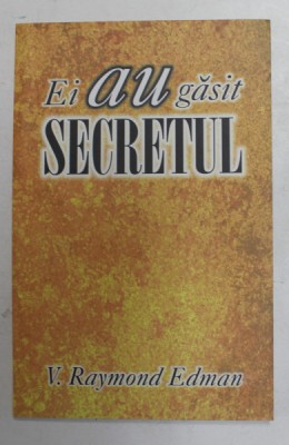EI AU GASIT SECRETUL de V. RAYMOND EDMAN , 2003 foto