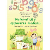 Matematica si exlorarea mediului. Caiet pentru clasa pregatitoare - Olga Piriiala, Rodica Chiran, Mihaela-Ada Radu