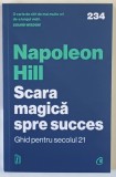 SCARA MAGICA SPRE SUCCES , GHID PENTRU SECOLUL 21 de NAPOLEON HILL , 2024
