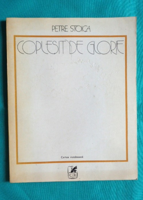 Petre Stoica &ndash; Coplesit de glorie ( prima editie )