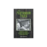 The Plutonium Files: America's Secret Medical Experiments in the Cold War