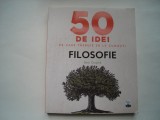 50 de idei pe care trebuie sa le cunosti. Filosofie - Ben Dupre, 2017, Litera