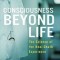 Consciousness Beyond Life: The Science of the Near-Death Experience