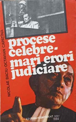 PROCESE CELEBRE. MARI ERORI JUDICIARE-NICOLAE BACIU, OCTAVIAN CAPATINA-258912 foto