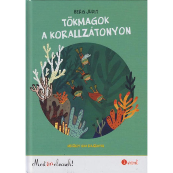 T&ouml;kmagok a korallz&aacute;tonyon - Most &eacute;n olvasok! 3. szint - Berg Judit