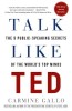 Talk Like Ted: The 9 Public-Speaking Secrets of the World&#039;s Top Minds