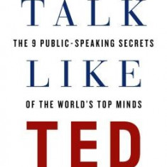 Talk Like Ted: The 9 Public-Speaking Secrets of the World's Top Minds