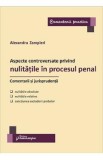 Aspecte controversate privind nulitatile in procesul penal. Comentarii si jurisprudenta - Alexandru Zampieri